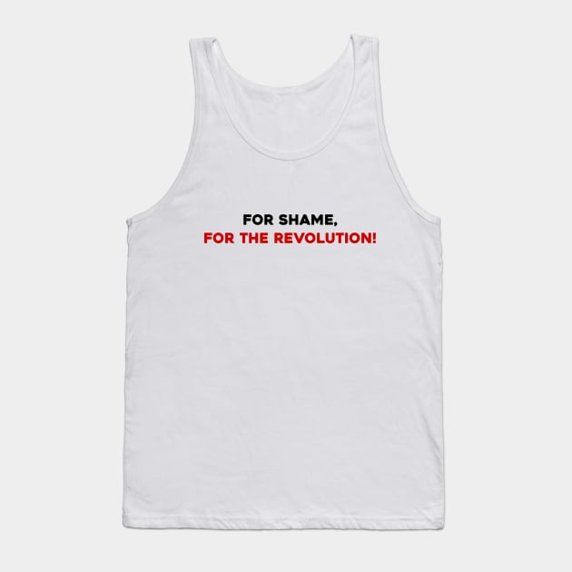 For Shame, For the Revolution! Tank Top by Solenoid Apparel